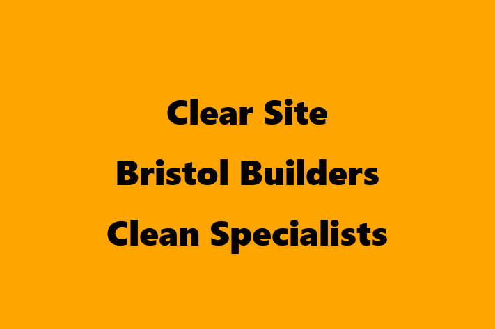 Clear Site Bristol   Builders Clean Specialists