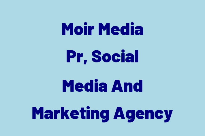 Moir Media   Pr, Social Media And Marketing Agency