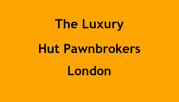 The Luxury Hut Pawnbrokers London