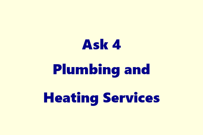 Ask 4 Plumbing and Heating Services