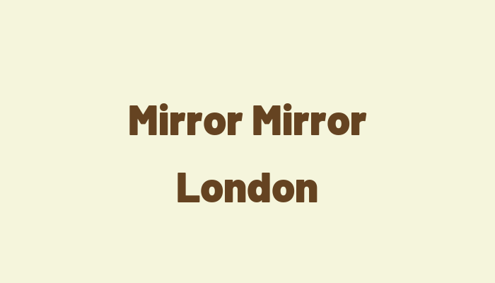 Mirror Mirror London