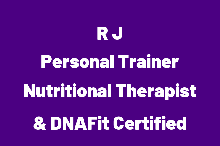 R J Personal Trainer Nutritional Therapist & DNAFit Certified Trainer