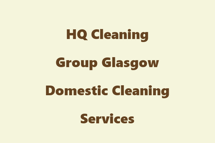 HQ Cleaning Group Glasgow Domestic Cleaning Services