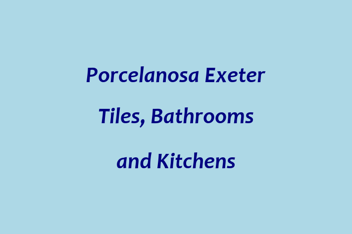 Porcelanosa Exeter   Tiles, Bathrooms and Kitchens