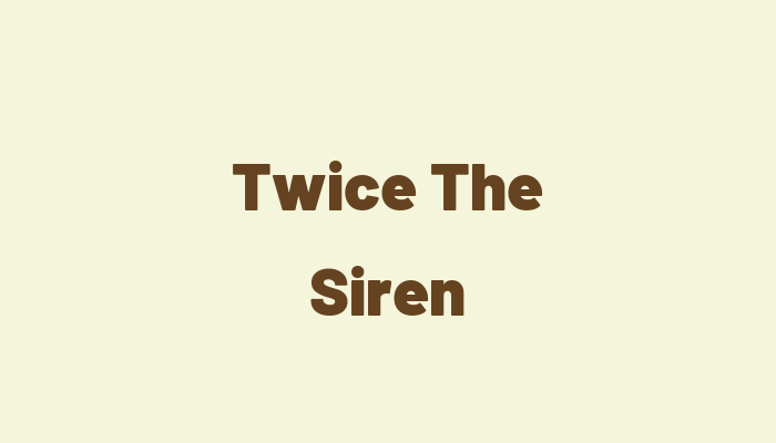 Twice The Siren