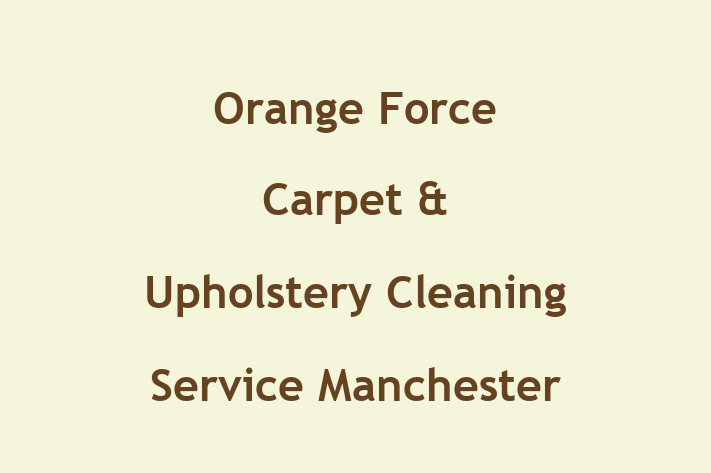 Orange Force Carpet & Upholstery Cleaning Service Manchester