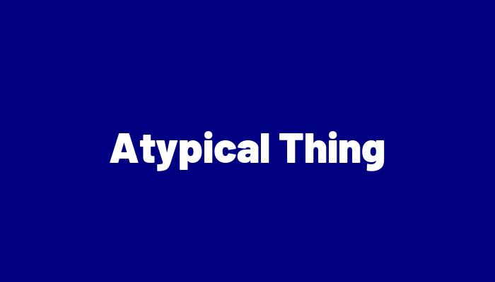 Atypical Thing