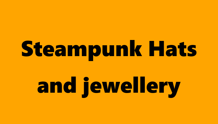 Steampunk Hats and jewellery