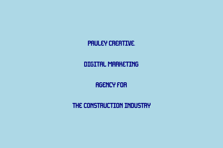 Pauley Creative, Digital Marketing Agency For The Construction Industry