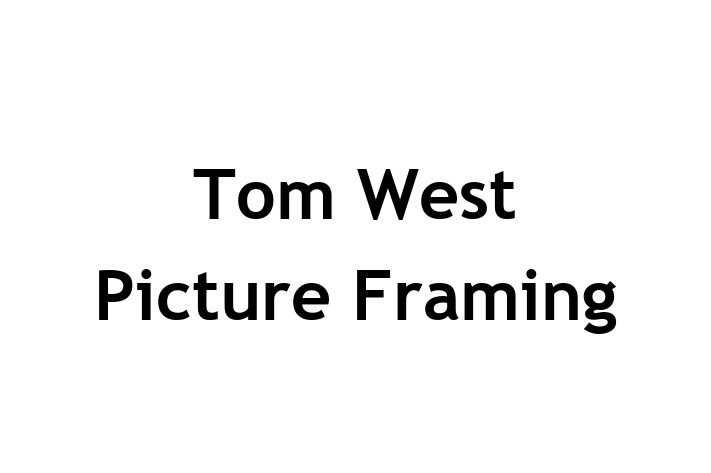 Tom West Picture Framing