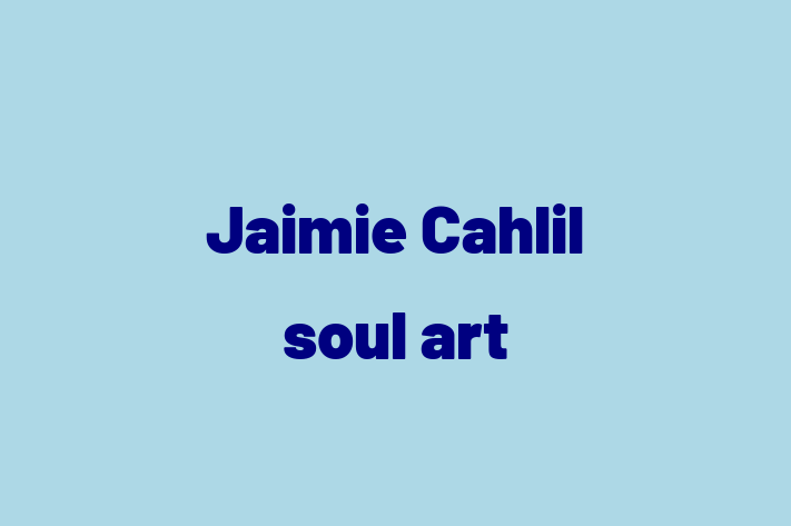 Jaimie Cahlil   soul art