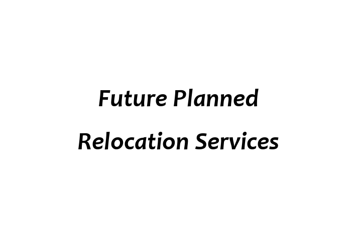 Future Planned Relocation Services