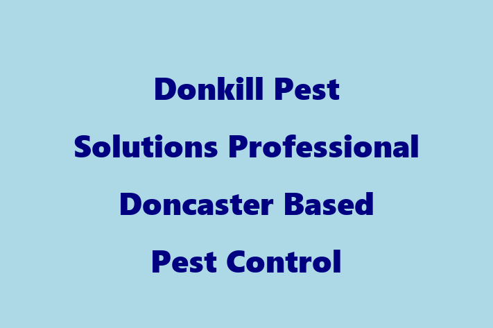 Donkill Pest Solutions   Professional Doncaster Based Pest Control