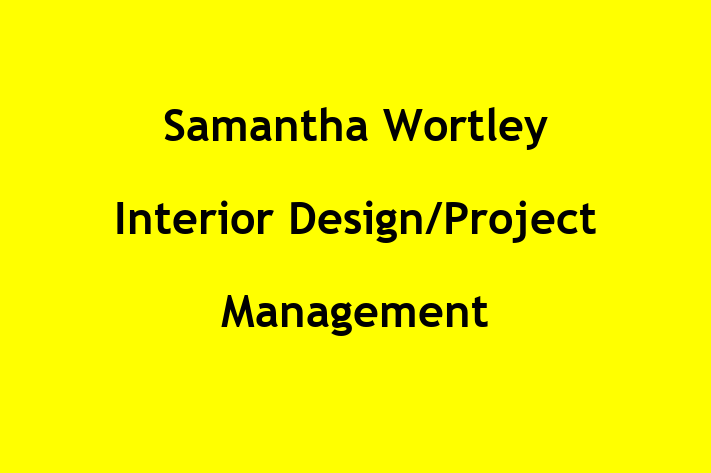 Samantha Wortley Interior Design/Project Management