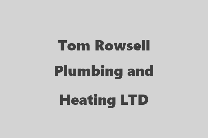 Tom Rowsell Plumbing and Heating LTD