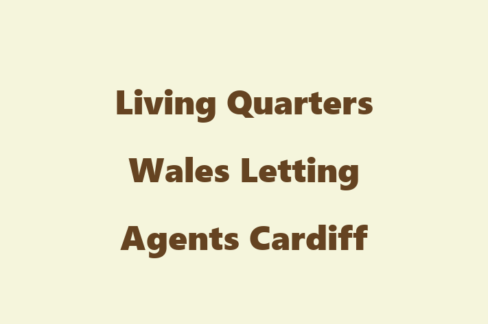 Living Quarters Wales  Letting Agents Cardiff