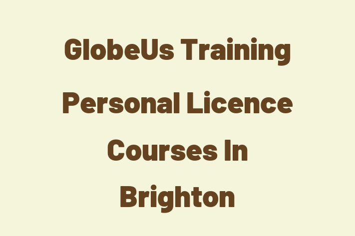 GlobeUs Training   Personal Licence Courses In Brighton