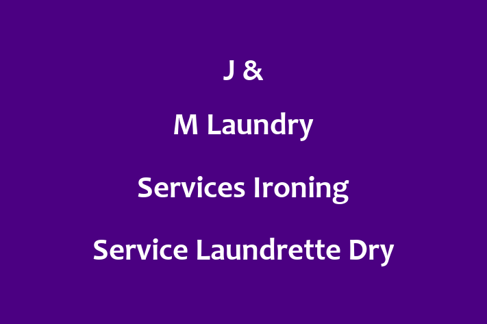 J & M Laundry Services   Ironing Service   Laundrette   Dry Cleaners