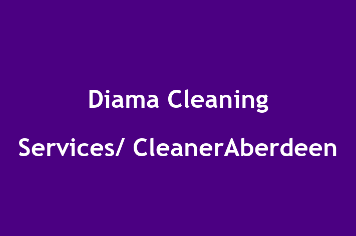 Diama Cleaning Services/ CleanerAberdeen