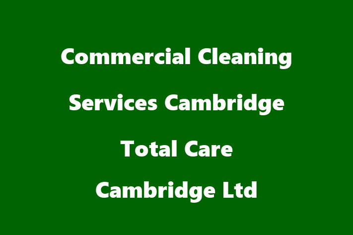 Commercial Cleaning Services Cambridge   Total Care Cambridge Ltd