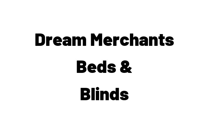 Dream Merchants Beds & Blinds