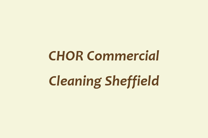 CHOR Commercial Cleaning Sheffield