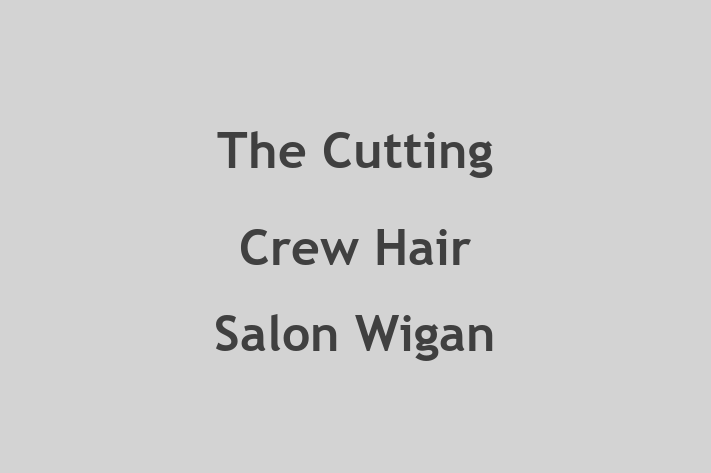 The Cutting Crew Hair Salon Wigan