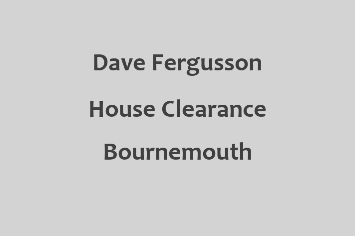 Dave Fergusson House Clearance Bournemouth