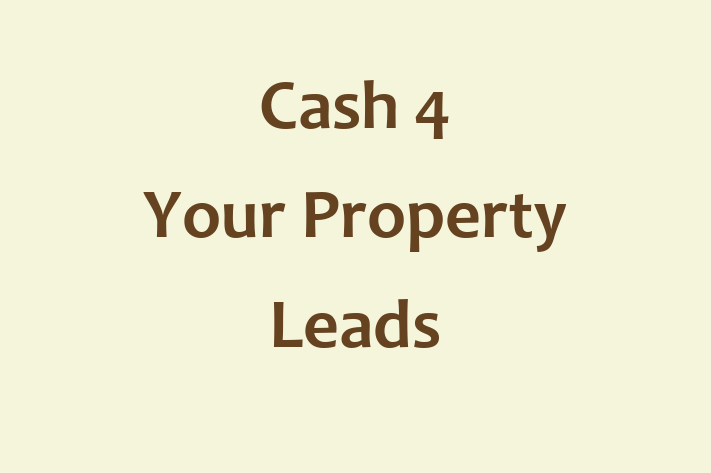 Cash 4 Your Property Leads