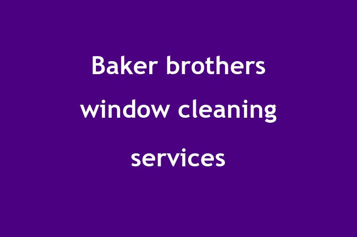 Baker brothers window cleaning services