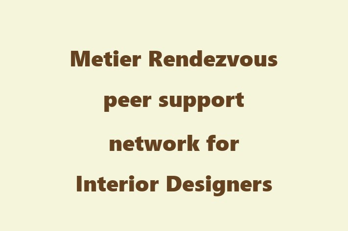 Metier Rendezvous   peer support network for Interior Designers