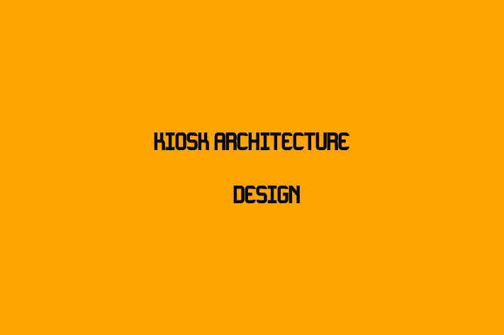 Kiosk Architecture & Design