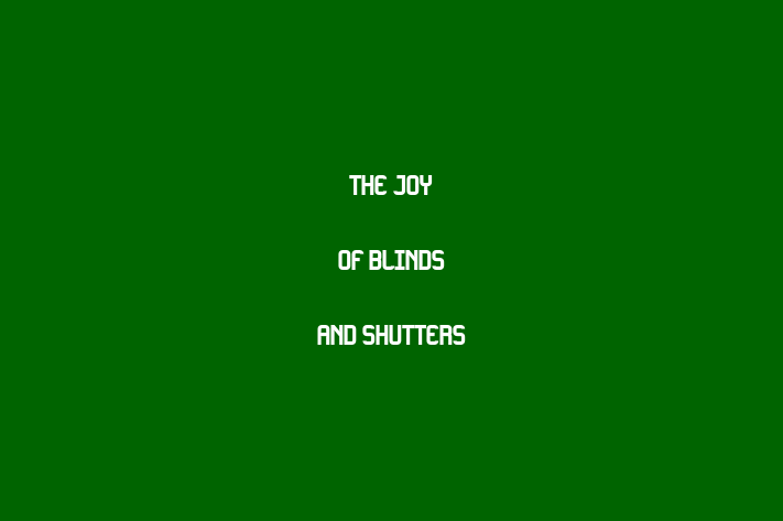 The JOY of Blinds and Shutters