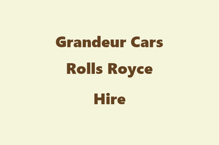 Grandeur Cars Rolls Royce Hire