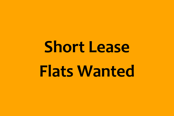 Short Lease Flats Wanted