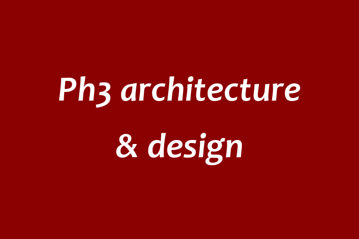 Ph3 architecture & design