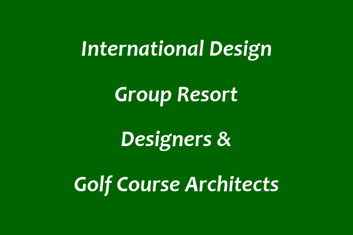 International Design Group  Resort Designers & Golf Course Architects