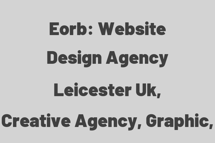 Eorb: Website Design Agency Leicester Uk, Creative Agency, Graphic, Android App