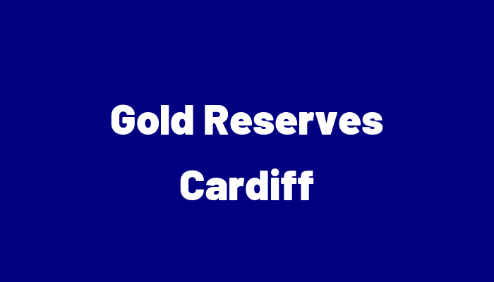 Gold Reserves Cardiff