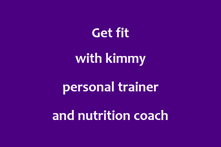 Get fit with kimmy personal trainer and nutrition coach