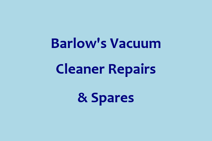 Barlow's Vacuum Cleaner Repairs & Spares