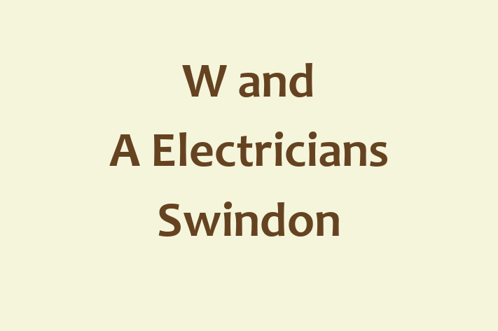 W and A Electricians Swindon