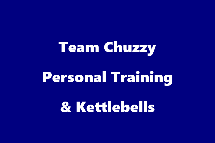 Team Chuzzy Personal Training & Kettlebells