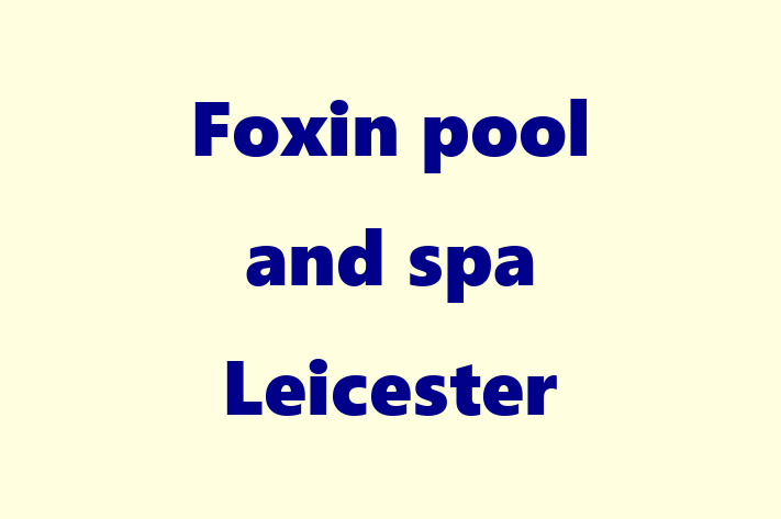 Foxin pool and spa Leicester