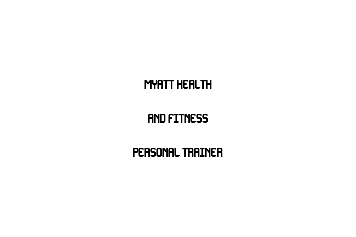 Myatt Health and Fitness   Personal Trainer