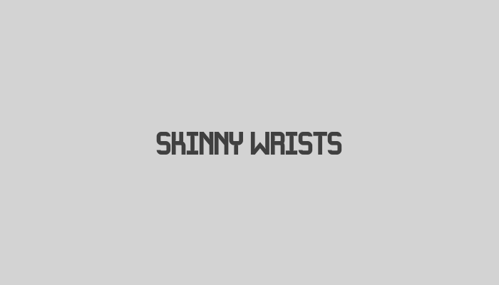 Skinny Wrists