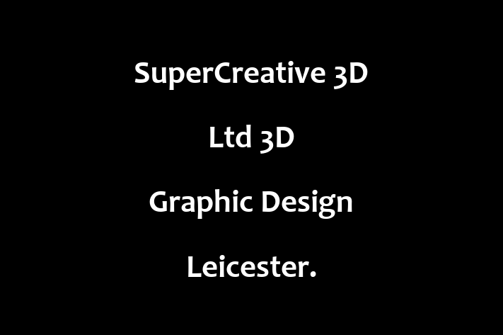 SuperCreative 3D Ltd   3D Graphic Design Leicester 