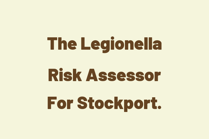 The Legionella Risk Assessor For Stockport 