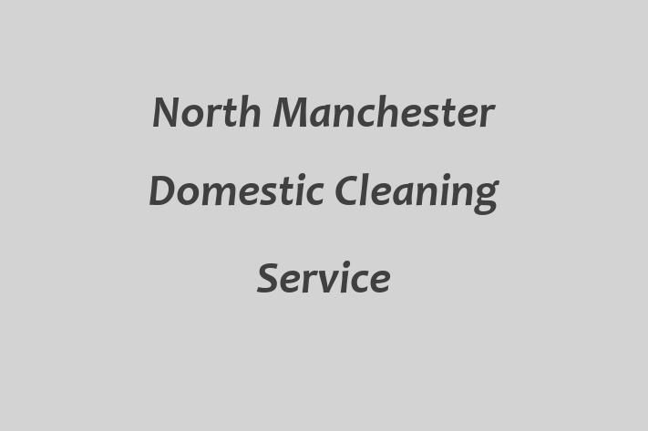 North Manchester Domestic Cleaning Service