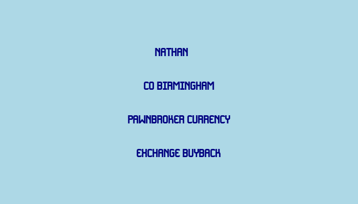 Nathan & Co Birmingham  Pawnbroker  Currency Exchange  Buyback